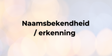 <p>Naamsbekendheid en erkenning</p>